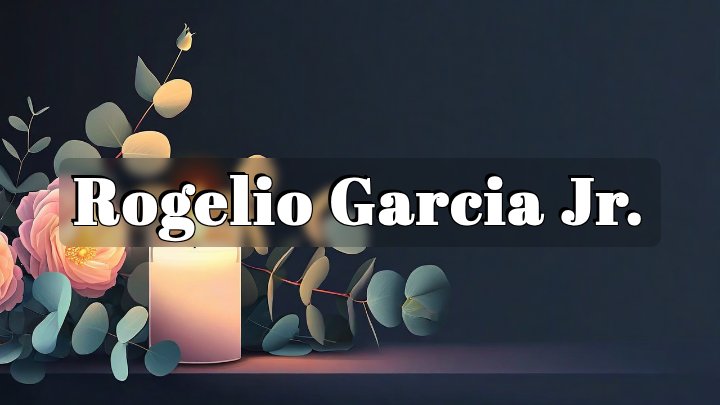 Rogelio Garcia Jr.